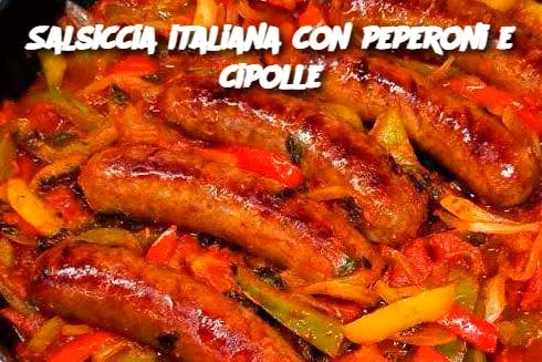 Salsiccia italiana con peperoni e cipolle: un piatto semplice e pieno di gusto